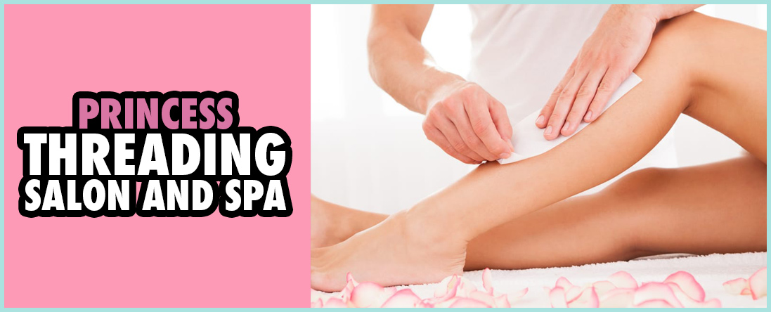 Princess Threading Salon and Spa Offers Full Body Waxing in Grapevine, TX Princess Threading Salon and Spa Offers Full Body Waxing in Grapevine, TX